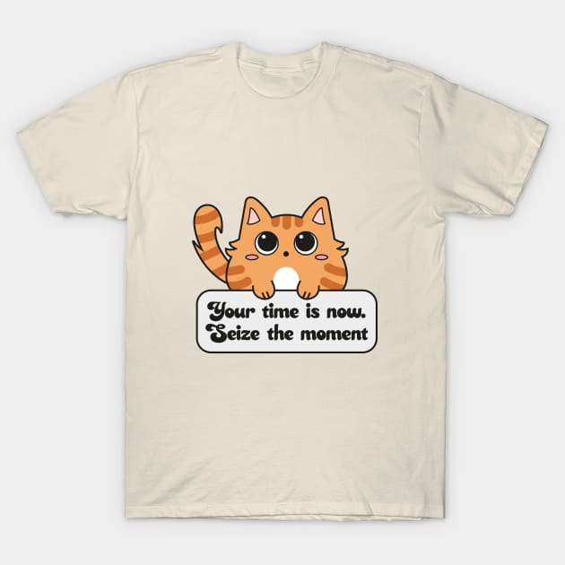 Your time is now, seize the moment T-Shirt by LunMoony